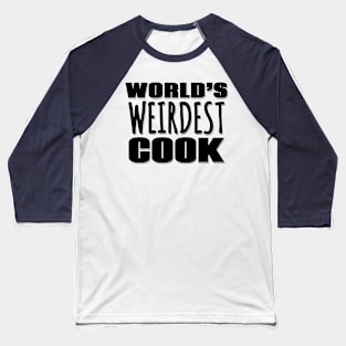 World's Weirdest Cook Baseball T-Shirt